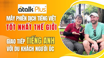 Dùng Máy Phiên Dịch Atalk Plus+ Giao Tiếp Với Du Khách Người Úc | Máy Phiên Dịch Cầm Tay Thế Hệ Mới