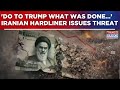 Iran &amp; Trump’s Warning Unrest: 'Do To Trump What Was Done To Maduro' Iranian Hardliner Issues Threat
