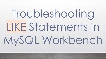 Troubleshooting LIKE Statements in MySQL Workbench