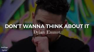 Don’t wanna think about it | Dylan Emmet