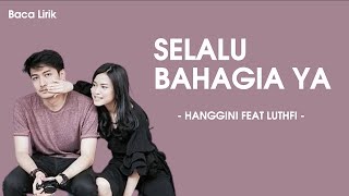 Hanggini feat Luthfi - Selalu Bahagia Ya Lirik