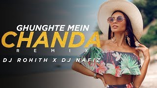 Ghunghte Mein Chanda (Remix) - DJ Rohith X DJ Nafizz