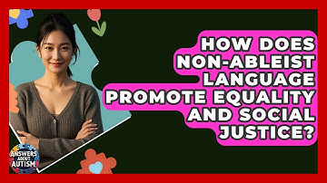 How Does Non-ableist Language Promote Equality And Social Justice? - Answers About Autism