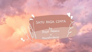 SATU RASA CINTA- Bajol Ndanu X Nova Ardana(lirik lagu)
