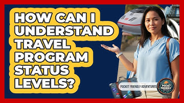 How Can I Understand Travel Program Status Levels?
