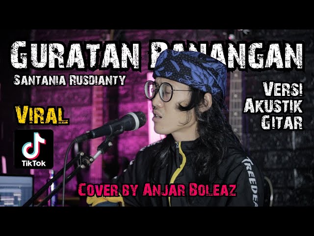 Guratan Panangan - Santania Rusdianty (Versi Akustik Gitar) Cover by Anjar Boleaz class=