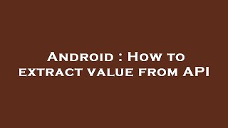 Android : How to extract value from API