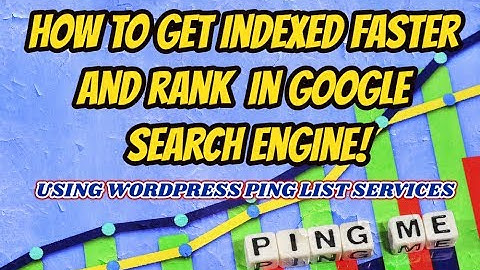 How To Get Indexed Faster In Google and Rank-WordPress Ping List Service for Faster Indexing Of New