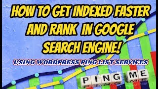 How To Get Indexed Faster In Google and Rank-WordPress Ping List Service for Faster Indexing Of New