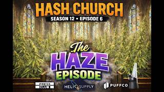 Hash Church season 12 Episode 6 THE HAZE EPISODE