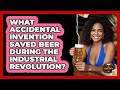 What Accidental Invention Saved Beer During The Industrial Revolution? - The Pint Guy