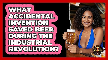 What Accidental Invention Saved Beer During The Industrial Revolution? - The Pint Guy