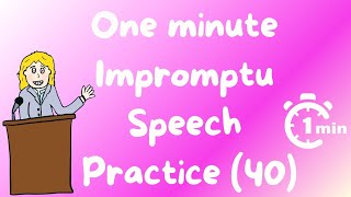 1 minute impromptu speech practice  - 40 Wealth