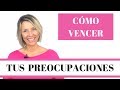 Cómo Vencer las Preocupaciones | Qué hacer con las Preocupaciones