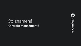 Čo to znamená Kontrakt manažment? | CEQUENCE