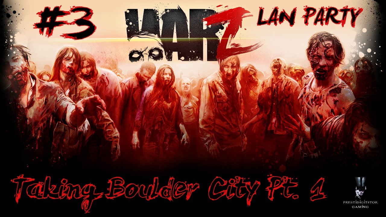 The War Z : Episode 3 : Taking Boulder City Part I : LAN Party