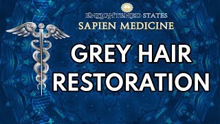 Grey Hair Restoration (energetic audio) Updated with additions