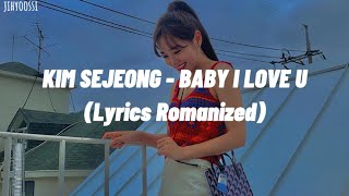 KIM SEJEONG - Baby I Love U/ Lyrics (Romanized)
