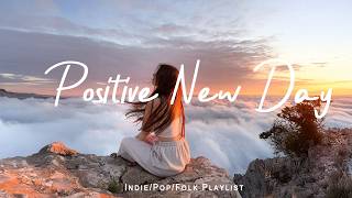 Positive New Day  Chill  When You Want To Feel Motivated And Relaxed  Indiepopfolk