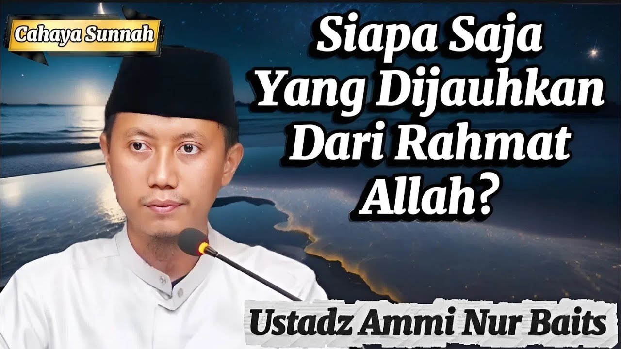 Ini Golongan yang Terhalang dari Rahmat Allah Ustadz Ammi Nur Baits