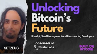 Unlocking Bitcoin’s Future: Setzeus on Bitscript, Seed Management and Empowering Developers