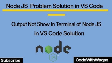 why output not show in terminal of Node Js in VS code problem Solution