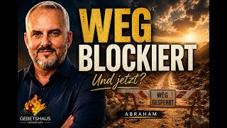 Wenn Gott ruft, der Weg aber blockiert ist | Abraham und die 5 Straßensperren des Glaubens