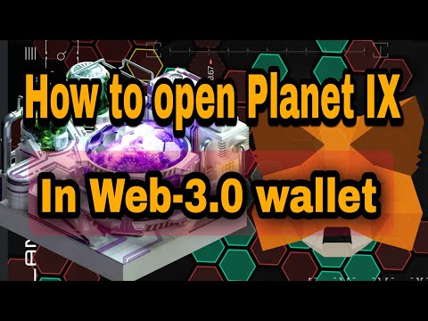 How to open Planet IX in Metamask Web-3.0 wallet.