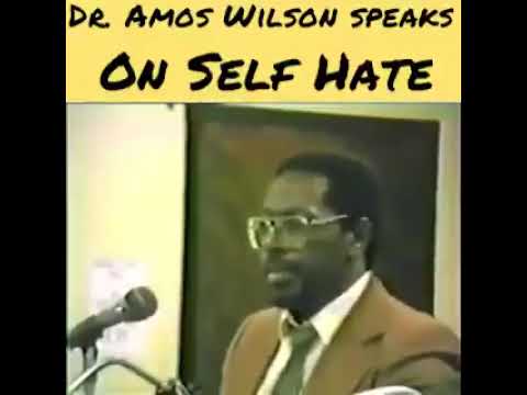 Dr. Amos Wilson on self hate.