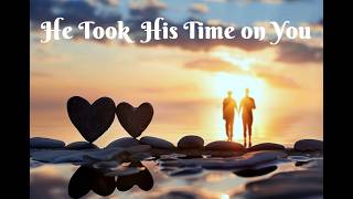 He Took His Time on You lyric video