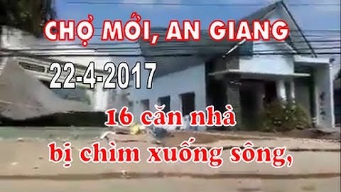 Lở bờ sông Vàm Nao khiến 16 căn nhà bị chìm xuống sông