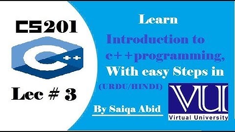Introduction to C++ programming(cs201) || lec#3 || (URDU) || with easy steps