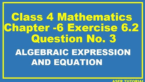Class 4 mathematics Chapter 6|Exercise 6.2 Q No. 3|Algebraic Expression and Equation|C4m6.Aser