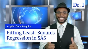 Fitting Least Squares Regression in SAS | Applied Data Analytics