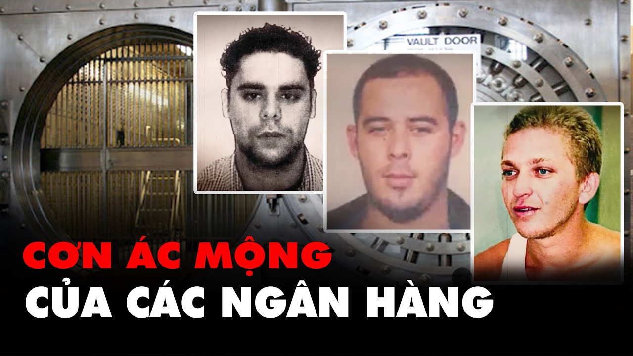 Đỉnh cao! Đánh cắp 3,5 tấn tiền mặt từ Ngân Hàng - Băng cướp làm ra "Chuyện không tưởng"