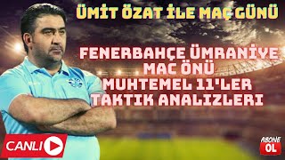 FENERBAHÇE ÜMRANİYESPOR MAÇ ÖNÜ İLK 11'LER TAKTİK ANALİZİ