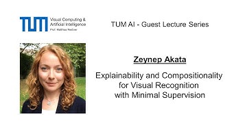 TUM AI Lecture Series - Explainability and Compositionality for Visual Recognition (Zeynep Akata)