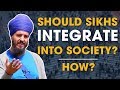 Should Sikhs integrate into society? How? #BasicsMondayMotivation