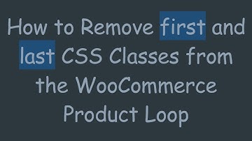How to Remove first and last CSS Classes from the WooCommerce Product Loop