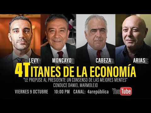 4Titantes  de la Economía /LEVY-MONCAYO-CABEZA-ARIAS