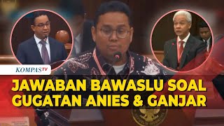 [FULL] Jawaban Bawaslu soal Gugatan Tim Anies-Muhaimin dan Ganjar-Mahfud di Sidang Sengketa Pilpres