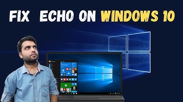 How to Fix Echo on Windows 10