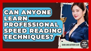 Can Anyone Learn Professional Speed Reading Techniques? - Book and Author Club