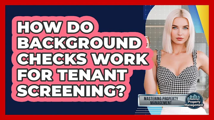 How Do Background Checks Work For Tenant Screening? - Mastering Property Management