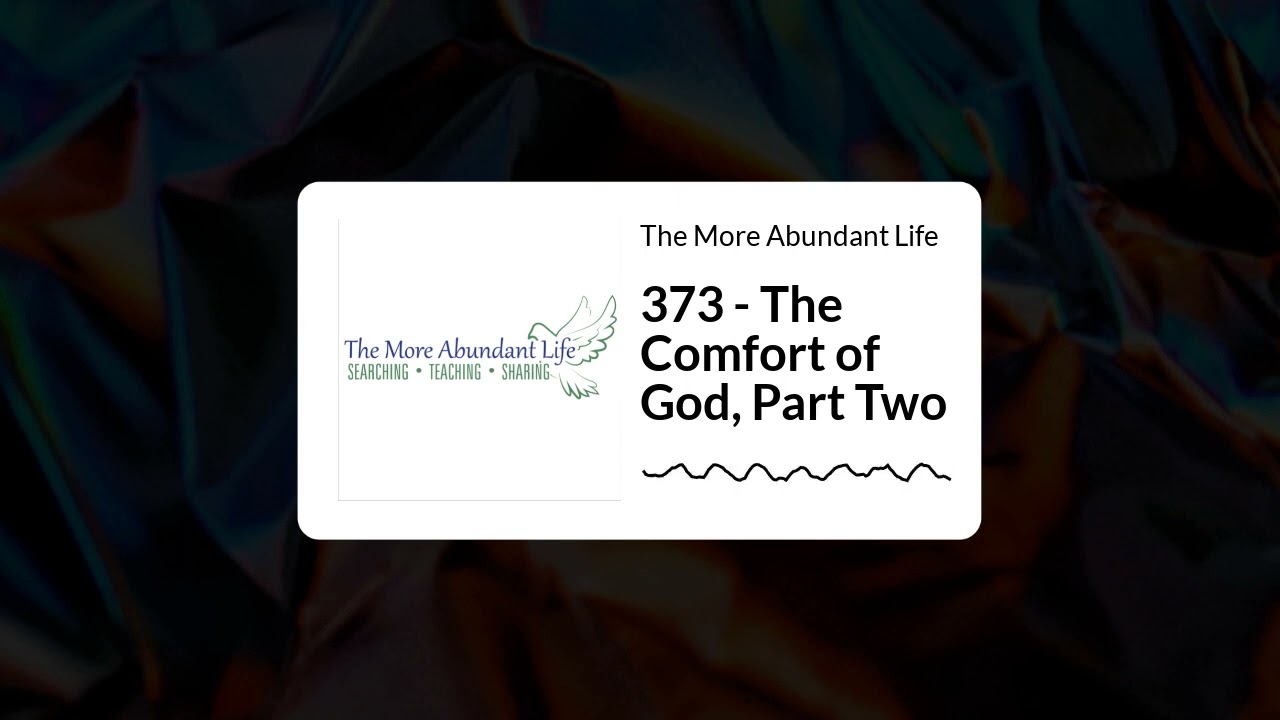 373 - The Comfort of God, Part Two | The More Abundant Life