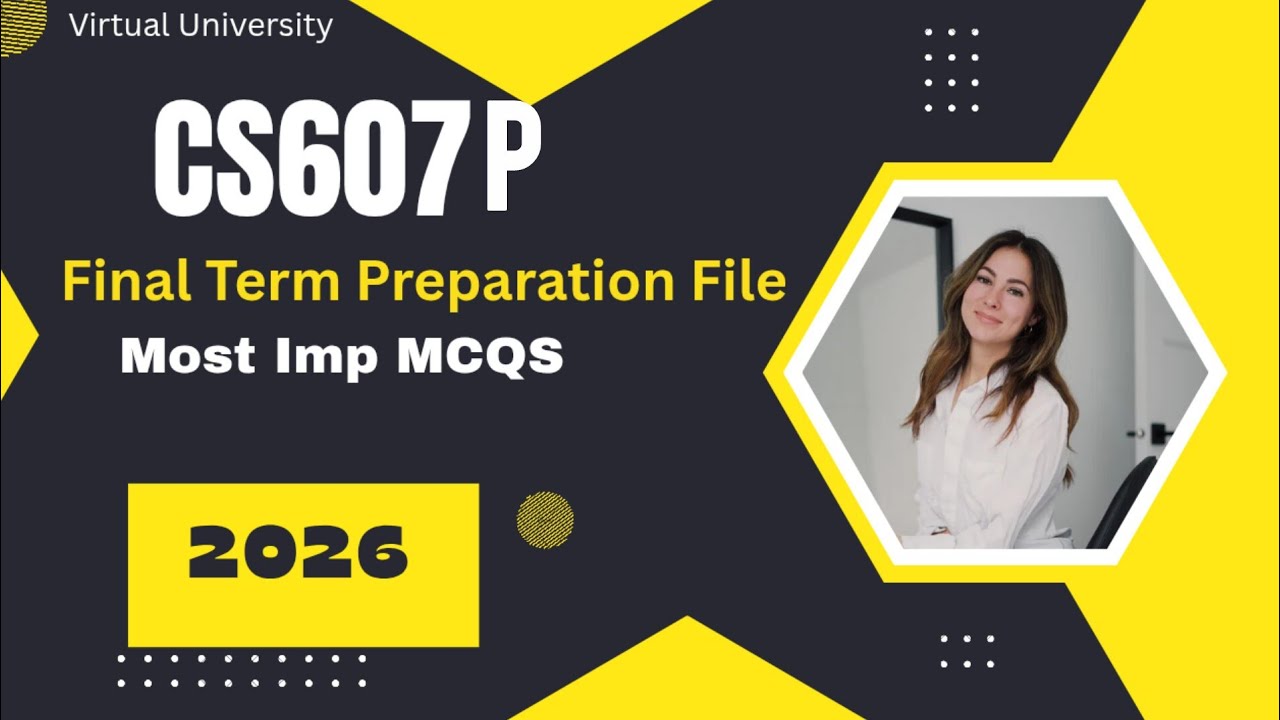 CS607P UPDATED FINAL TERM MCQS PREPARATION 2026 