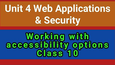 Unit 4 Web Applications and Security Class 10 | Working with accessibility Options | CBSE IT 402