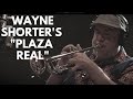 Wayne shorters plaza real  claffy randy brecker seamus blake david kikoski and more