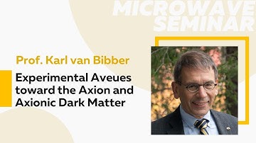Experimental Aveues toward the Axion and Axionic Dark Matter | Prof. Karl van Bibber