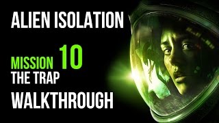 Alien Isolation Walkthrough Mission 10 The Trap Gameplay Let's Play